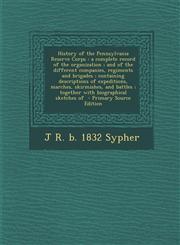History of the Pennsylvania Reserve Corps A Complete Record of the Organization; And of the Different Companies, Regiments and Brigades; Containing D,1295644967,9781295644964
