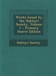 Works Issued by the Hakluyt Society, Volume 1 - Primary Source Edition,1287399231,9781287399230