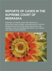 Reports of Cases in the Supreme Court of Nebraska (Volume 105),115028532X,9781150285325