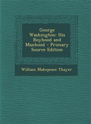 George Washington His Boyhood and Manhood - Primary Source Edition,1293896543,9781293896549