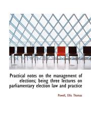 Practical notes on the management of elections; being three lectures on parliamentary election law a,1113454296,9781113454294