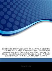 Articles On Politicians From Cook County, Illinois, including Jan Schakowsky, Jerry Butler (singer), Ed Derwinski, Barbara Marshall, Todd Stroger, Dan Lipinski, Pat Quinn (politician), Forrest Claypool, John P. Daley, John Stroger,1242331395,9781242331398