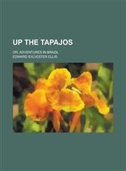 Up the Tapajos; Or, Adventures in Brazil,1234144433,9781234144432