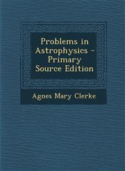 Problems in Astrophysics - Primary Source Edition,1295613441,9781295613441