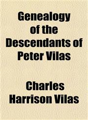 Genealogy of the Descendants of Peter Vilas,1151418110,9781151418111