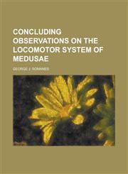 Concluding Observations on the Locomotor System of Medusae,1234377047,9781234377045