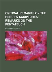 Critical Remarks on the Hebrew Scriptures;  Remarks on the Pentateuch,1231201533,9781231201534