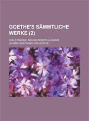 Goethe's Sammtliche Werke; Vollstandige, Neugeordnete Ausgabe (2),1153562359,9781153562355