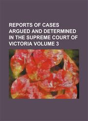 Reports of cases argued and determined in the Supreme Court of Victoria Volume 3,1159927936,9781159927936