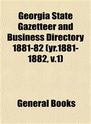 Georgia State Gazetteer and Business Directory 1881-82 (yr.1881-1882, v.1),1153379619,9781153379618