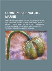 Communes of Val-de-Marne Saint-Maur-des-Fossés, Créteil, Nogent-sur-Marne, Ivry-sur-Seine, Vitry-sur-Seine, Vincennes, Bry-sur-Marne, Le Kremlin-Bicêtre, Valenton, Communes of the Val-de-Marne department, Maisons-Alfort, Fontenay-sous-Bois, Villejuif, Ar,1234643014,9781234643010