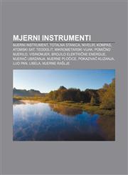 Mjerni instrumenti Mjerni instrument, Totalna stanica, Nivelir, Kompas, Atomski sat, Teodolit, Mikrometarski vijak, Pomično mjerilo,1233029053,9781233029051