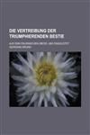 Die Vertreibung Der Triumphierenden Bestie; Aus Dem Italienischen Ubers. Und Eingeleitet,1153529157,9781153529150
