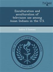 Enculturation and acculturation of television use among Asian Indians in the U.S.,1248987225,9781248987223