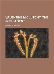 Valentine M'Clutchy, the Irish Agent,1153730952,9781153730952