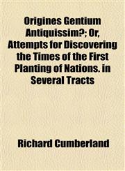 Origines Gentium Antiquissimæ; Or, Attempts for Discovering the Times of the First Planting of Nations. in Several Tracts,1154805433,9781154805437