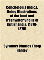 Conchologia Indica, Being Illustrations of the Land and Freshwater Shells of British India. [1870-1876],1153370794,9781153370790