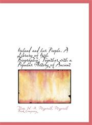 Ireland and her People. A Library of Irish Biography; Together with a Popular History of Ancient,114041531X,9781140415312