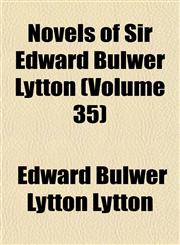 Novels of Sir Edward Bulwer Lytton (Volume 35),1152445251,9781152445253