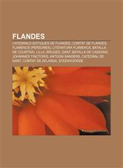 Flandes Catedrals gòtiques de Flandes, Comtat de Flandes, Flamencs (persones), Literatura flamenca, Batalla de Courtrai, Lilla, Bruges, Gant,1232719455,9781232719458