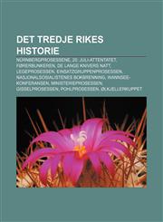Det tredje rikes historie Nürnbergprosessene, 20. juli-attentatet, Førerbunkeren, De lange knivers natt, Legeprosessen,1232776769,9781232776765
