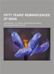 Fifty Years' Reminiscences of India; A Retrospect of Travel, Adventure and Shikar,123038071X,9781230380711