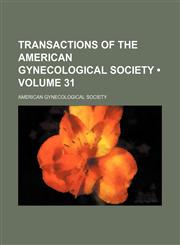 Transactions of the American Gynecological Society (Volume 31),1154399206,9781154399202