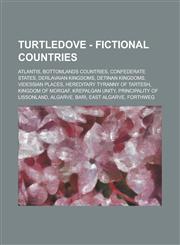 Turtledove - Fictional Countries Atlantis, Bottomlands Countries, Confederate States, Derlavaian Kingdoms, Detinan Kingdoms, Videssian places, Hereditary Tyranny of Tartesh, Kingdom of Morgaf, Krepalgan Unity, Principality of Lissonland,1234804298,9781234804299