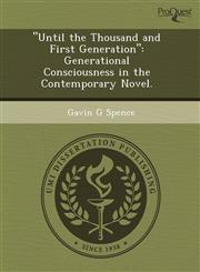 "Until the Thousand and First Generation" Generational Consciousness in the Contemporary Novel.,1243593113,9781243593115