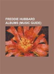 Freddie Hubbard Albums (Music Guide) A Soul Experiment, Backlash (Freddie Hubbard Album), Back to Birdland, Blues for Miles, Blue Spirits, Bolivia (a,1155447530,9781155447537