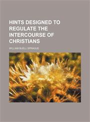 Hints Designed to Regulate the Intercourse of Christians,1151053961,9781151053961