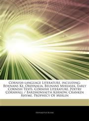 Articles On Cornish-language Literature, including Bewnans Ke, Ordinalia, Beunans Meriasek, Early Cornish Texts, Cornish Literature, Poetry Cornwall / Bardhonyaeth Kernow, Cranken Rhyme, Prophecy Of Merlin,1244696560,9781244696563