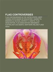 Flag controversies Flag controversies in the United States, West Virginia State Board of Education v. Barnette,1233114603,9781233114603