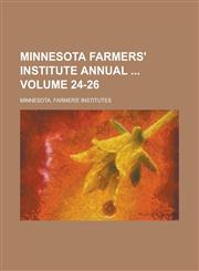 Minnesota Farmers' Institute Annual  Volume 24-26,123426711X,9781234267117
