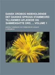 Dansk Ordbog indeholdende det danske Sprogs Stammeord tilligemed afledede og sammensatte Ord, ; Anden, forøgede og forbedrede Udgave Volume 1,1236871553,9781236871558