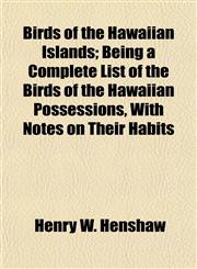 Birds of the Hawaiian Islands; Being a Complete List of the Birds of the Hawaiian Possessions, With Notes on Their Habits,1154901572,9781154901573