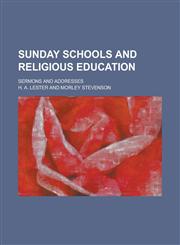 Sunday schools and religious education; sermons and addresses,1236783697,9781236783691