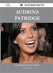Audrina Patridge 69 Success Facts - Everything You Need to Know about Audrina Patridge,1488547548,9781488547546