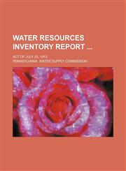 Water resources inventory report ; Act of July 25, 1913,1130327329,9781130327328