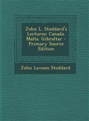 John L. Stoddard's Lectures Canada. Malta. Gibraltar - Primary Source Edition,1287760082,9781287760085