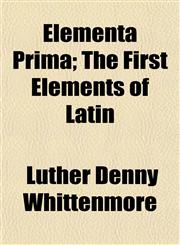 Elementa Prima; The First Elements of Latin,1152825283,9781152825284