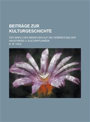 Beiträge zur Kulturgeschichte; Der Einflu ︣des Menschen auf die Verbreitung der Hausthiere u. Kulturpflanzen,1230119809,9781230119809