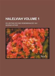 Halelviah Volume 1 ; or, Britans second remembrancer 1641,1130549127,9781130549126