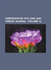 Homoeopathic Eye, Ear, and Throat Journal (Volume 14),1154053105,9781154053104