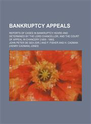 Bankruptcy appeals; reports of cases in bankruptcy heard and determined by the lord chancellor, and the Court of appeal in chancery [1859 - 1860],1236018613,9781236018618