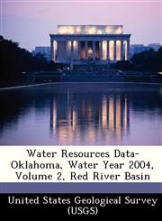 Water Resources Data-Oklahoma, Water Year 2004, Volume 2, Red River Basin,1249186803,9781249186809