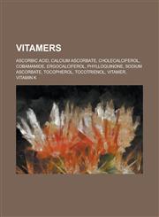 Vitamers Ascorbic Acid, Calcium Ascorbate, Cholecalciferol, Cobamamide, Ergocalciferol, Phylloquinone, Sodium Ascorbate, Tocoph,1156078709,9781156078709
