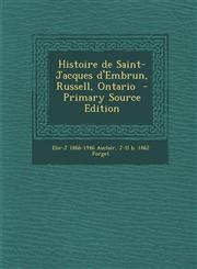 Histoire de Saint-Jacques D'Embrun, Russell, Ontario - Primary Source Edition,1294589504,9781294589501