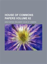 House of Commons papers Volume 62,1231043725,9781231043721