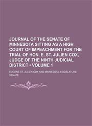Journal of the Senate of Minnesota Sitting as a High Court of Impeachment for the Trial of Hon. E. St. Julien Cox, Judge of the Ninth Judicial Distric,123580447X,9781235804472